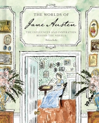 the worlds of Jane Austen, Helena Kelly, James oses, the influences & inspiration behind the novels, Jane Austen, Jane Austen France
