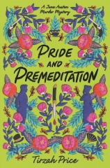 Pride and premeditation, pride and prejudice, orgueil et préjugés, austenerie, Darcy, Jane Austen, tirzah price, a Jane Austen murder mystery